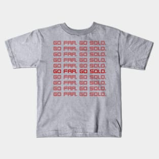 GO FAR. GO SOLO. Kids T-Shirt